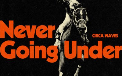 « Never Going Under », le 6ème album de Circa Waves